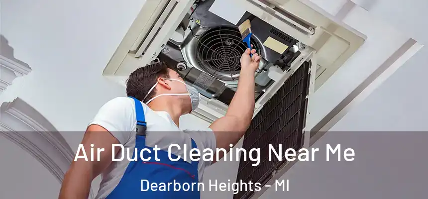  Air Duct Cleaning Near Me Dearborn Heights - MI