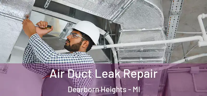  Air Duct Leak Repair Dearborn Heights - MI