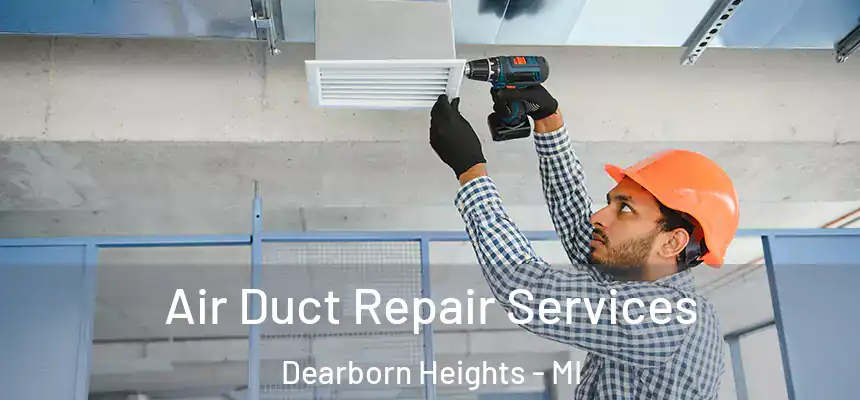 Air Duct Repair Services Dearborn Heights - MI