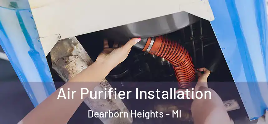 Air Purifier Installation Dearborn Heights - MI