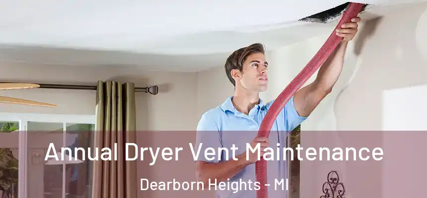  Annual Dryer Vent Maintenance Dearborn Heights - MI