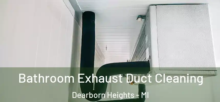 Bathroom Exhaust Duct Cleaning Dearborn Heights - MI