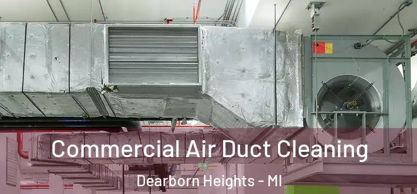  Commercial Air Duct Cleaning Dearborn Heights - MI