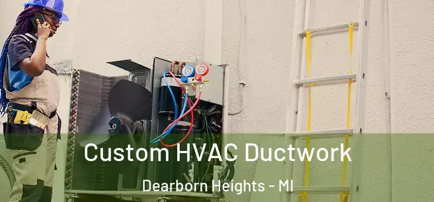  Custom HVAC Ductwork Dearborn Heights - MI