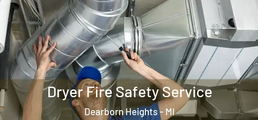 Dryer Fire Safety Service Dearborn Heights - MI