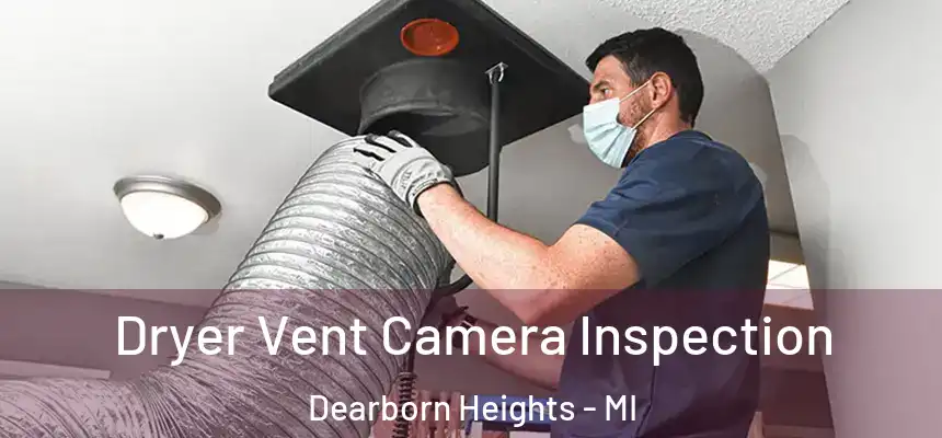 Dryer Vent Camera Inspection Dearborn Heights - MI