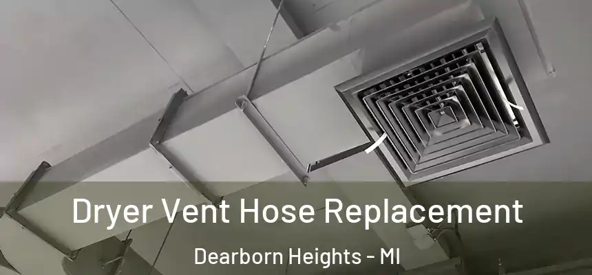 Dryer Vent Hose Replacement Dearborn Heights - MI