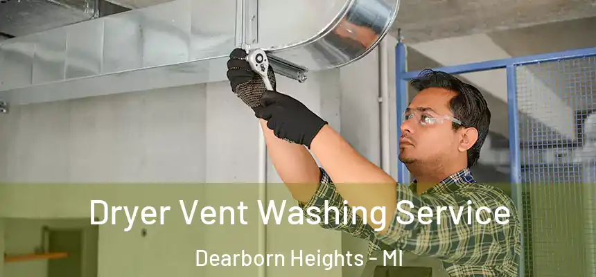 Dryer Vent Washing Service Dearborn Heights - MI