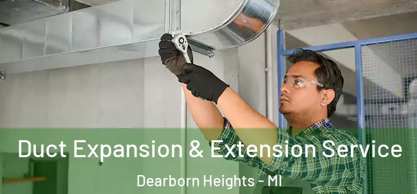 Duct Expansion & Extension Service Dearborn Heights - MI