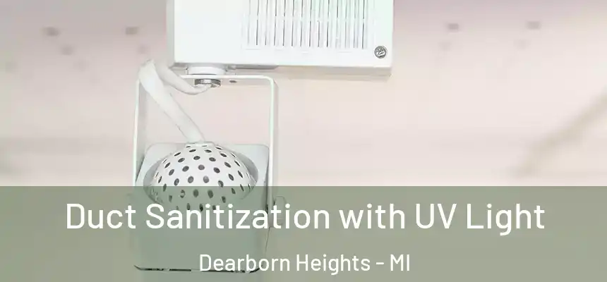 Duct Sanitization with UV Light Dearborn Heights - MI
