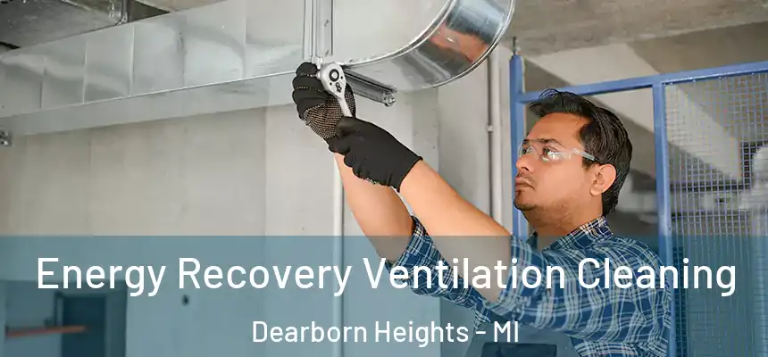 Energy Recovery Ventilation Cleaning Dearborn Heights - MI
