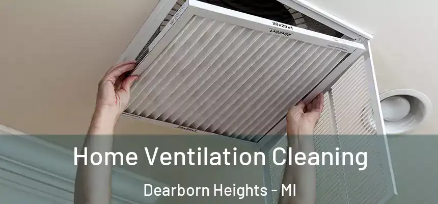 Home Ventilation Cleaning Dearborn Heights - MI
