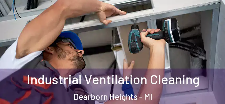 Industrial Ventilation Cleaning Dearborn Heights - MI