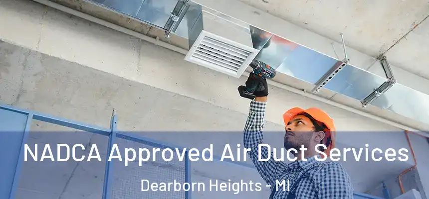 NADCA Approved Air Duct Services Dearborn Heights - MI