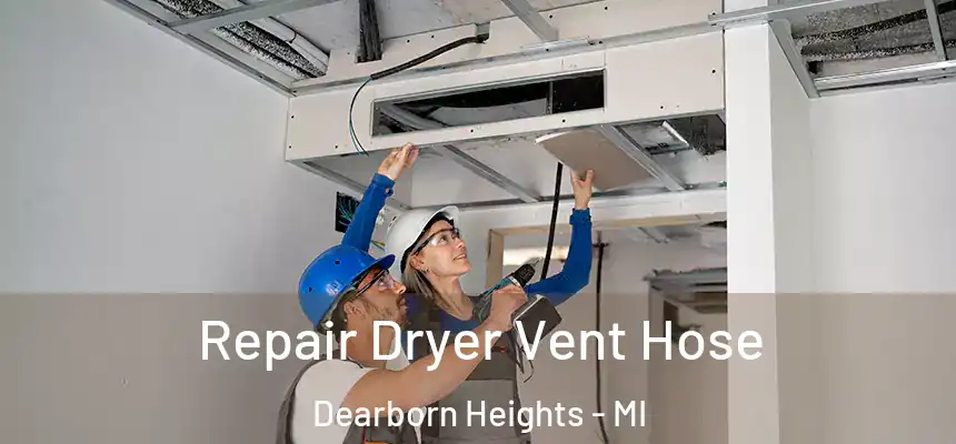 Repair Dryer Vent Hose Dearborn Heights - MI
