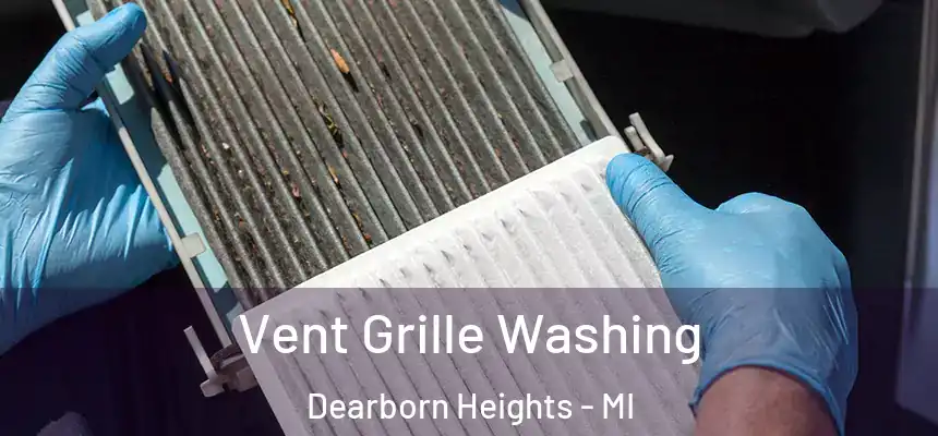 Vent Grille Washing Dearborn Heights - MI