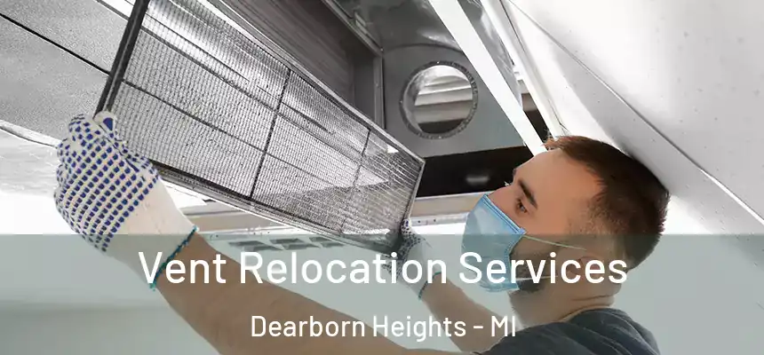  Vent Relocation Services Dearborn Heights - MI