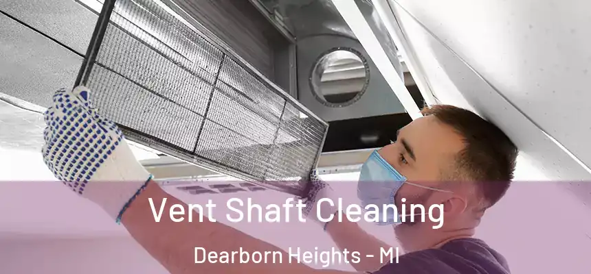 Vent Shaft Cleaning Dearborn Heights - MI