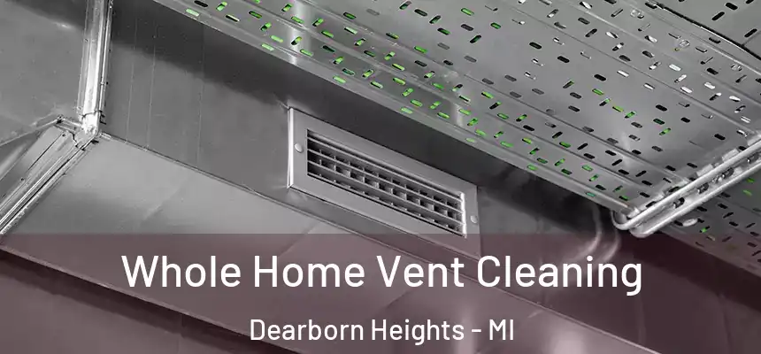Whole Home Vent Cleaning Dearborn Heights - MI