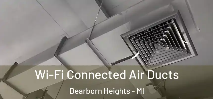 Wi-Fi Connected Air Ducts Dearborn Heights - MI